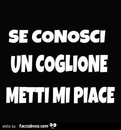 Se ne conoscete uno, mettete mi piace
